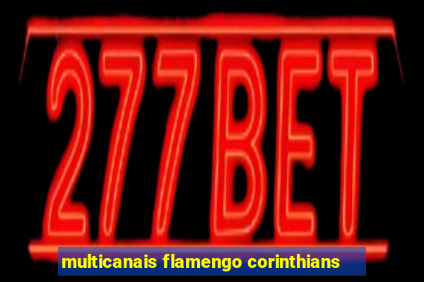 multicanais flamengo corinthians